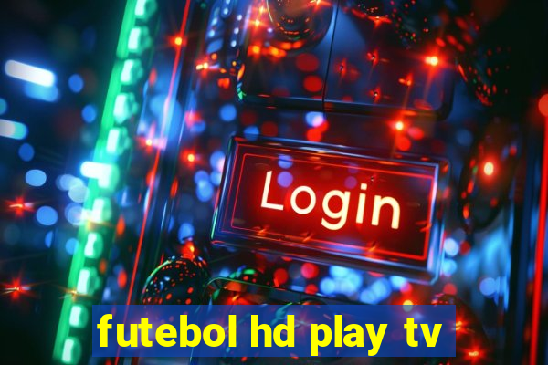 futebol hd play tv